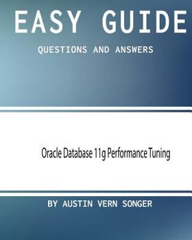 Paperback Easy Guide: Oracle Database 11g Performance Tuning: Questions and Answers Book