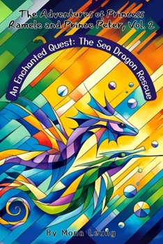 The Adventures and Princess Ramele and Prince Peter, Vol. 2: An Enchanted Quest: The Sea Dragon Rescue (The Adventures of Princess Ramele and Prince Peter)