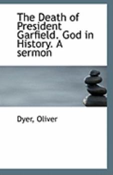 The Death of President Garfield God in History a Sermon