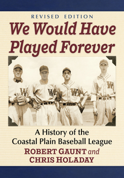 Paperback We Would Have Played Forever: A History of the Coastal Plain Baseball League, Revised Edition Book