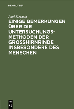 Hardcover Einige Bemerkungen Über Die Untersuchungsmethoden Der Grosshirnrinde Insbesondere Des Menschen [German] Book