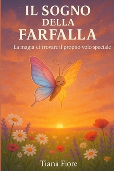 Il sogno della farfalla: La magia di trovare il proprio volo speciale (Italian Edition)