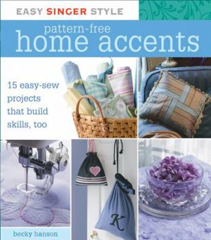 Spiral-bound Easy Singer Style Pattern-Free Home Accents: 15 Easy-Sew Projects That Build Skills, Too [With Patterns] Book