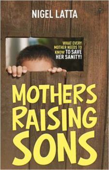 Paperback Mothers Raising Sons: What Every Mother Needs to Know to Save Her Sanity! Book