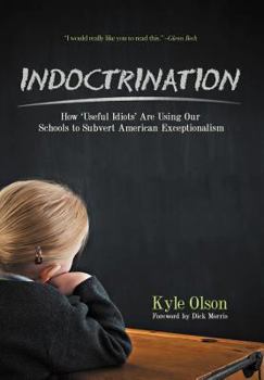 Hardcover Indoctrination: How 'Useful Idiots' Are Using Our Schools to Subvert American Exceptionalism Book