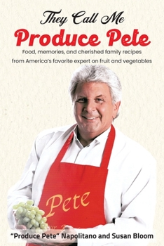 Paperback They Call Me Produce Pete: Food, memories, and cherished family recipes from America's favorite expert on fruit and vegetables Book