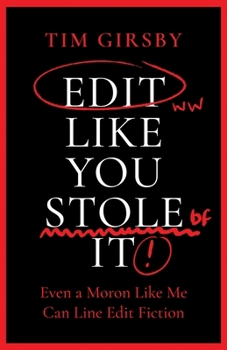 Paperback Edit Like You Stole It: Even a moron like me can line edit fiction Book
