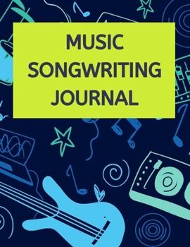 Music Songwriting Journal: Ruled Paper with Blank Sheet Music Notes For Musicians, Music Lovers, Students, Songwriters, and Hobbyists