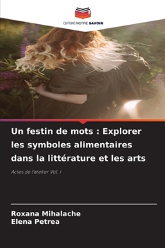Un festin de mots: Explorer les symboles alimentaires dans la littérature et les arts (French Edition)