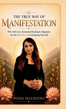 THE TRUE WAY OF MANIFESTATION: Why Self-Love, Emotional Healing & Alignment Are the Real Secrets to Designing Your Life