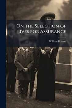 On the Medical Selection of Lives for Assurance [A Lecture]....
