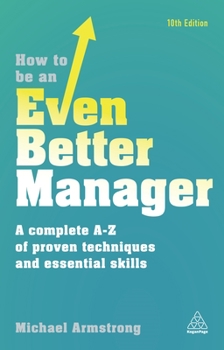 Paperback How to Be an Even Better Manager: A Complete A-Z of Proven Techniques and Essential Skills Book