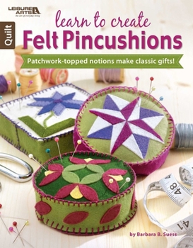 Learn to Create Felt Pincushions | Leisure Arts (6433}