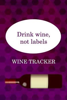 Paperback Wine Tracker: Drink Wine, Not Labels Book