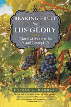 Paperback Bearing Fruit for His Glory: What God Wants to Do in and Through Us Book