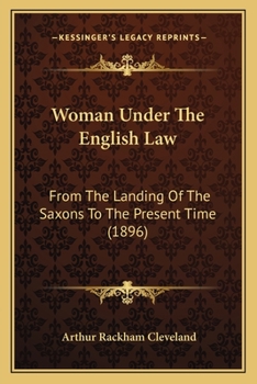 Woman Under the English Law: From the Landing of the Saxons to the Present Time