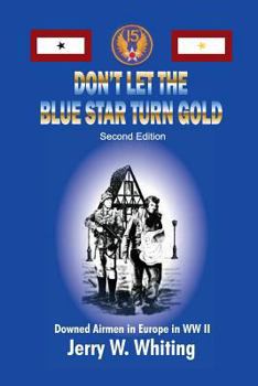 Paperback Don't Let the Blue Star Turn Gold: Downed Airmen in Europe in WWII Book