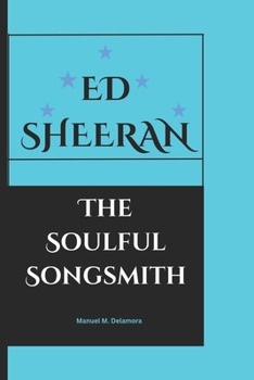 Paperback Ed Sheeran: The Soulful Songsmith Book