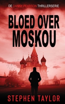 Bloed Over Moskou: Dutch Translation of Blood Runs Deep (de Danny Pearson Thrillerserie) (Dutch Edition)