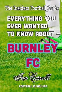 Paperback Everything You Ever Wanted to Know About - Burnley FC Book