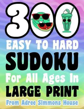 Paperback 300 Easy To Hard Sudoku For All Ages In Large Print: From Adree Simmons House Book
