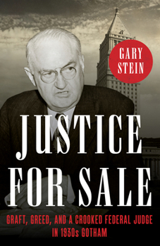 Hardcover Justice for Sale: Graft, Greed, and a Crooked Federal Judge in 1930s Gotham Book