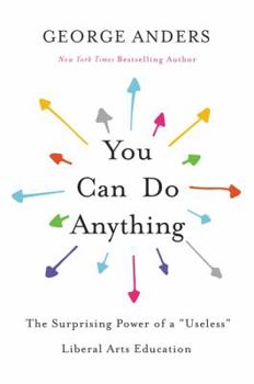 Hardcover You Can Do Anything: The Surprising Power of a Useless Liberal Arts Education Book