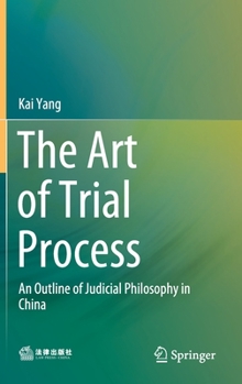 Hardcover The Art of Trial Process: An Outline of Judicial Philosophy in China Book