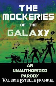 Paperback The Mockeries of the Galaxy: The Unauthorized Parody of The Guardians of the Galaxy Book