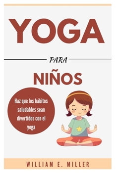 Yoga para niños: Haz que los hábitos saludables sean divertidos con el yoga (Easy Home Workouts for Everyone) (Spanish Edition)