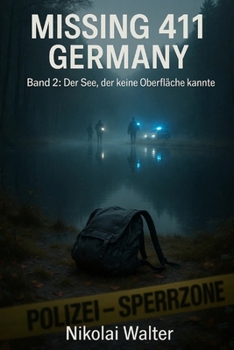 MISSING 411 – DEUTSCHLAND - Der See, der keine Oberfläche kannte: Neue Fälle. Keine Erklärungen. Keine Rückkehr. Echte deutsche Vermisstenfälle – ... (MISSING 411 - GERMANY) (German Edition)