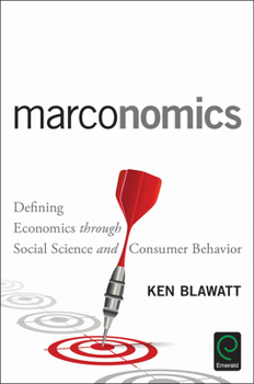 Hardcover Marconomics: Defining Economics Through Social Science and Consumer Behavior Book