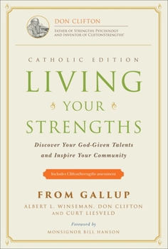 Hardcover Living Your Strengths Catholic Edition (2nd Edition): Discover Your God-Given Talents and Inspire Your Community Book