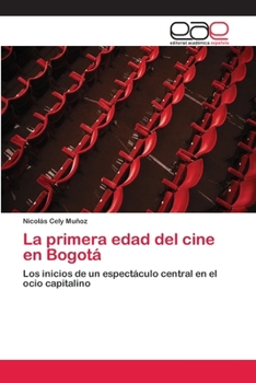 Paperback La primera edad del cine en Bogotá [Spanish] Book