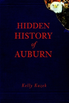 Hidden History of Auburn - Book  of the Hidden History
