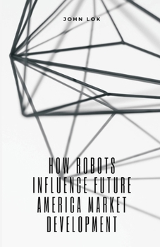 Paperback How Robots Influence Future America Market Development Book