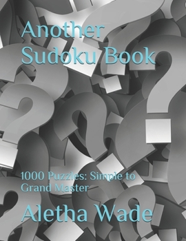 Paperback Another Sudoku Book: Sudoku: 1000 Puzzles: Simple to Grand Master Book