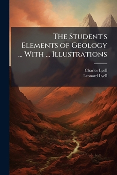 Paperback The Student's Elements of Geology ... With ... Illustrations Book
