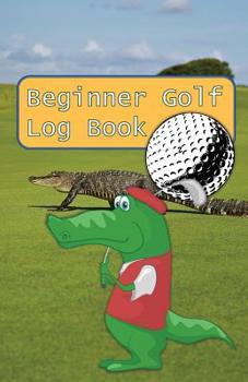 Paperback Beginner Golf Log Book: Learn To Track Your Stats and Improve Your Game for Your First 20 Outings Great Gift for Golfers - Croc On The Green Book