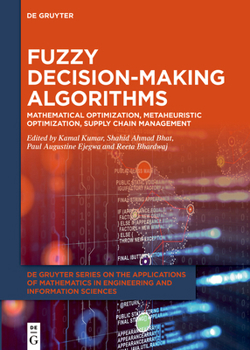 Hardcover Fuzzy Decision-Making Algorithms: Mathematical Optimization, Metaheuristic Optimization, Supply Chain Management Book