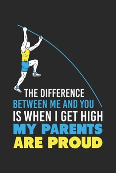 Paperback The Difference Between Me And You Is When I Get High My Parents Are Proud: 120 Pages I 6x9 I Dot Grid I Funny Track & Field & Pole Vault Gifts Book