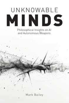 Paperback Unknowable Minds: Philosophical Insights on AI and Autonomous Weapons Book