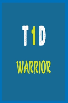 T 1 D Warrior: Diabetes Log Book; Daily Record Book For Tracking Glucose Blood Sugar Level; Diabetic Health Journal With Weekly Reviews; Medical Diary, Organizer & Logbook For 2 year