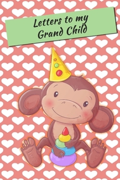 Letters to My GrandChild: Lined Journal - Keepsake Notebook for Grand Parents to record the stages of their Grand Child's life as they grow. A perfect Family Heirloom to pass through the Generations k