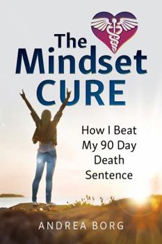 Paperback The Mindset Cure: How I Beat My 90 Day Death Sentence Book