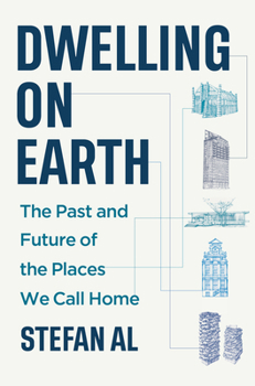 Dwelling on Earth: The Past and Future of the Places We Call Home