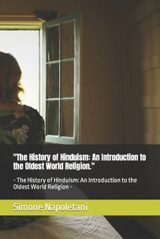 "The History of Hinduism: An Introduction to the Oldest World Religion.": - The History of Hinduism: An Introduction to the Oldest World Religion -