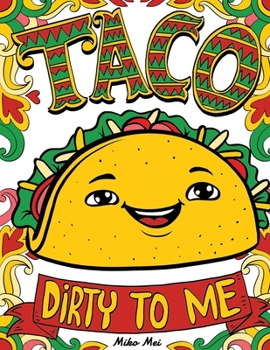 Paperback Taco Dirty to Me: Swear Word Coloring Book with Vulgar and Lewd Food Puns Book
