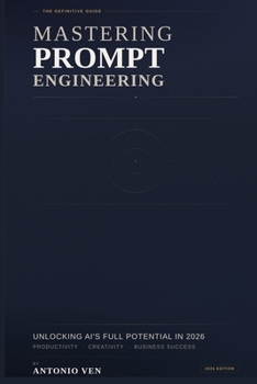 Paperback Mastering Prompt Engineering: Unlocking AI's Full Potential in 2026 Book