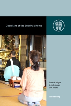 Guardians of the Buddha's Home: Domestic Religion in Contemporary Jōdo Shinshū - Book  of the Contemporary Buddhism